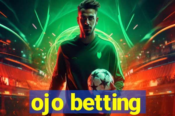 ojo betting