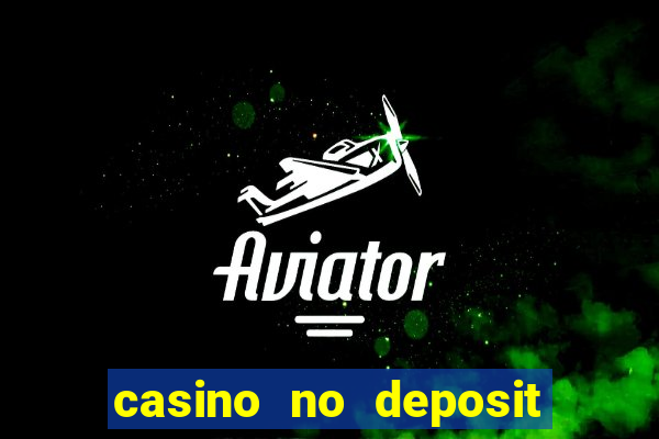 casino no deposit bonuses codes