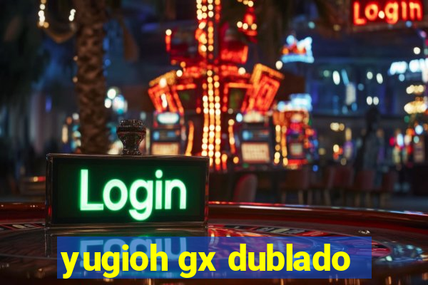 yugioh gx dublado