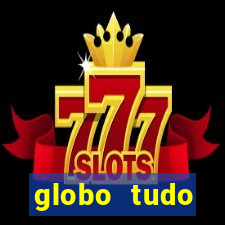 globo tudo absolutamente tudo