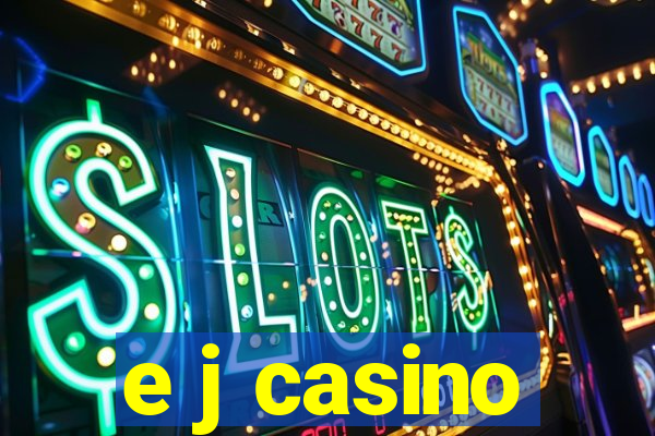 e j casino