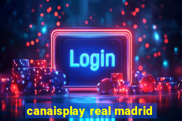 canaisplay real madrid