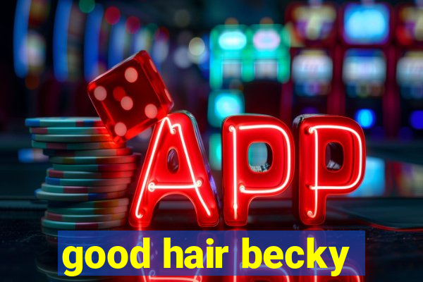 good hair becky