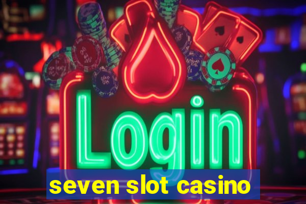 seven slot casino