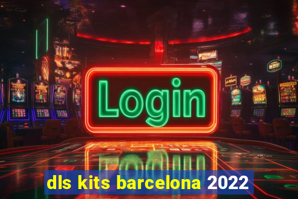 dls kits barcelona 2022