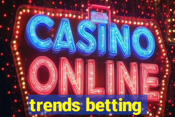 trends betting