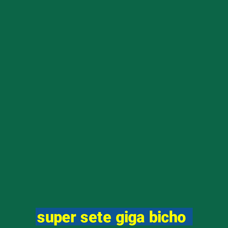 super sete giga bicho