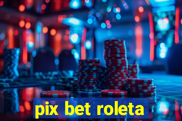 pix bet roleta