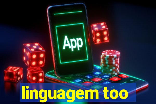 linguagem too