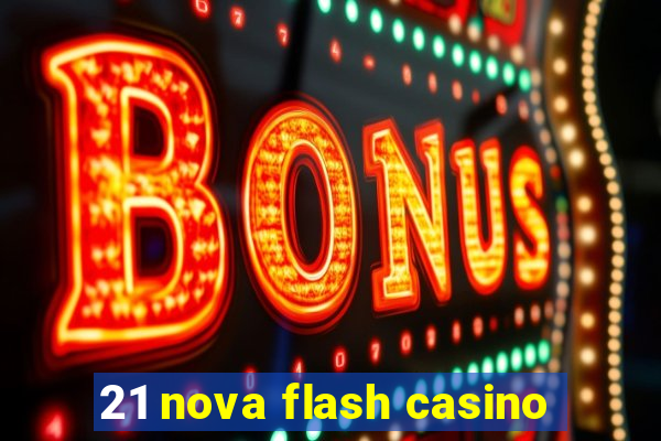 21 nova flash casino