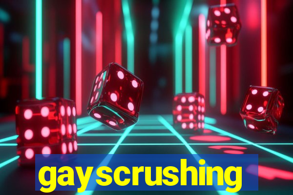 gayscrushing