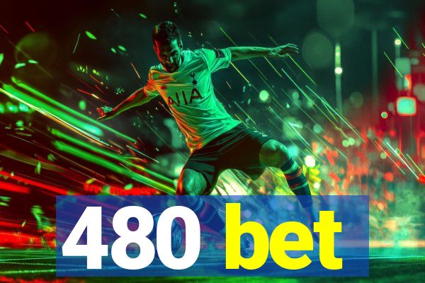 480 bet