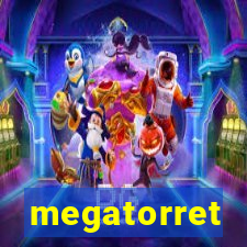 megatorret