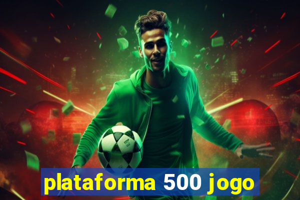 plataforma 500 jogo