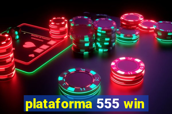 plataforma 555 win