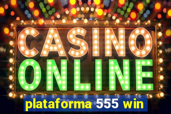 plataforma 555 win