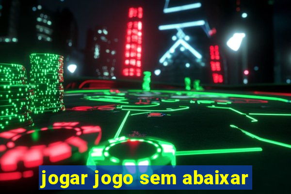 jogar jogo sem abaixar