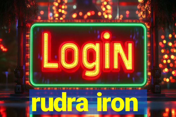 rudra iron