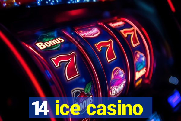 14 ice casino