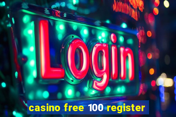 casino free 100 register