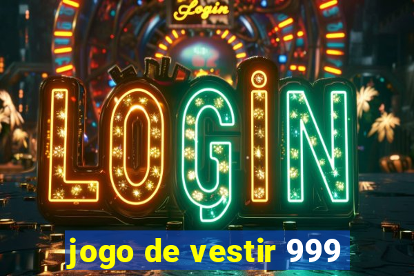 jogo de vestir 999