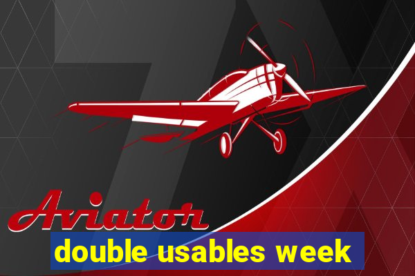 double usables week