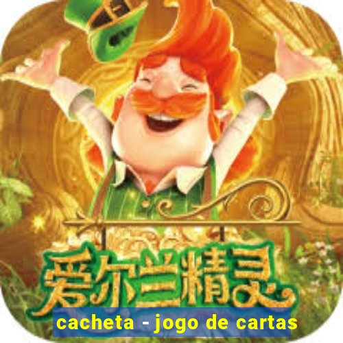 cacheta - jogo de cartas