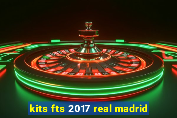 kits fts 2017 real madrid