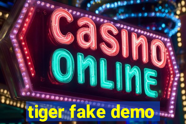 tiger fake demo