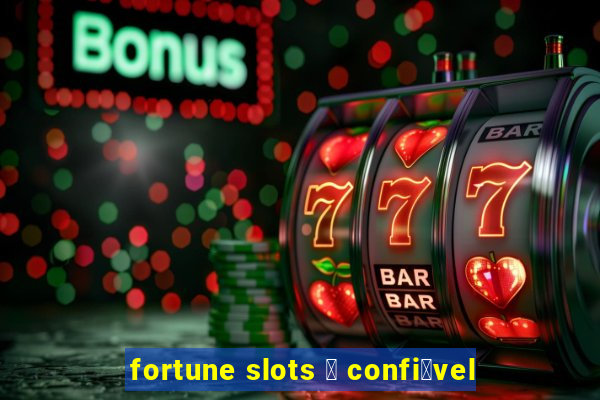 fortune slots 茅 confi谩vel