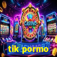 tik pormo