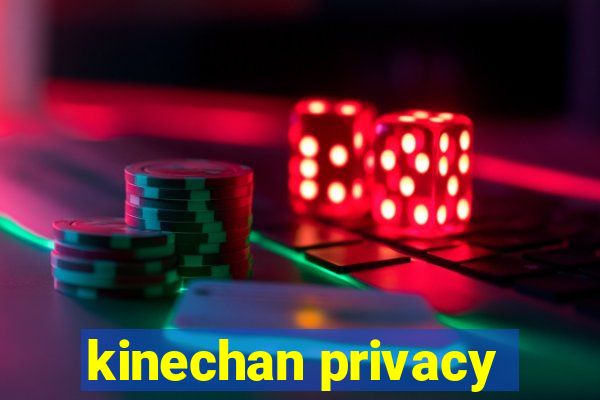 kinechan privacy