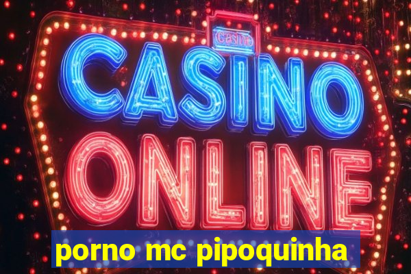 porno mc pipoquinha