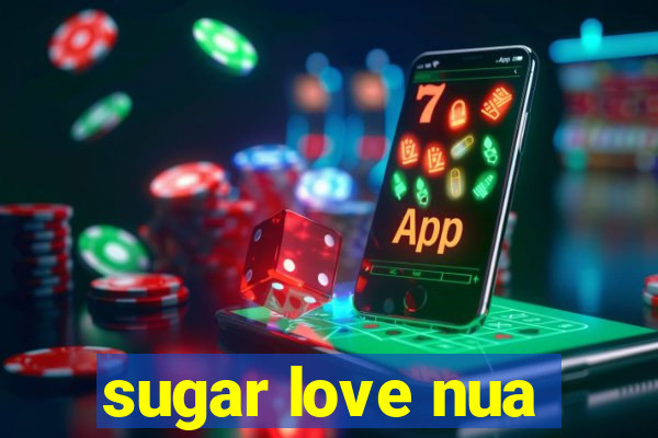 sugar love nua