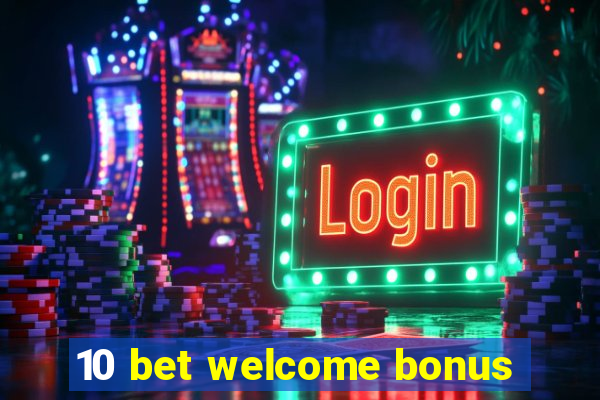 10 bet welcome bonus