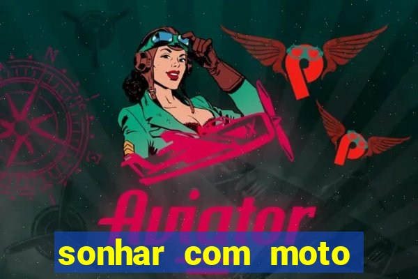 sonhar com moto roubada jogo do bicho