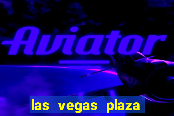 las vegas plaza hotel and casino