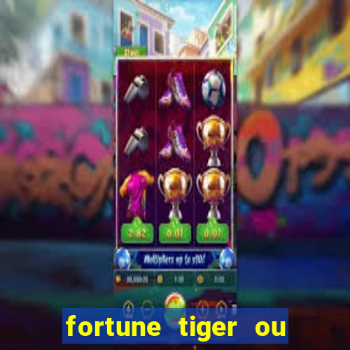 fortune tiger ou fortune rabbit