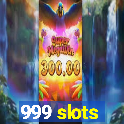 999 slots