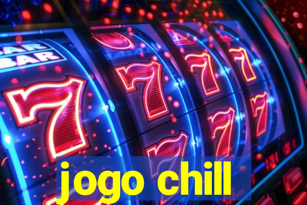 jogo chill