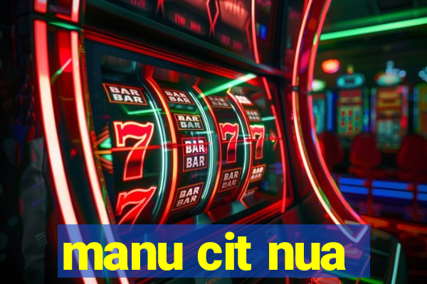 manu cit nua