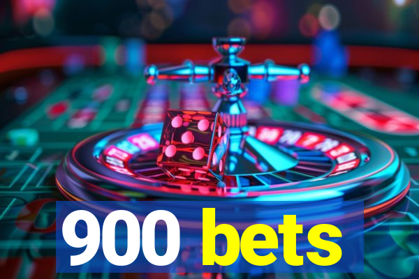 900 bets