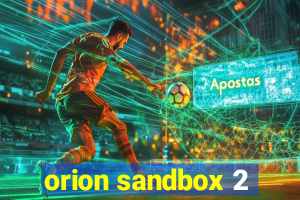 orion sandbox 2