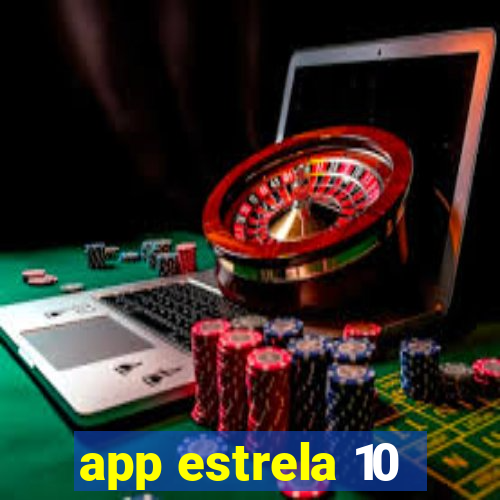 app estrela 10