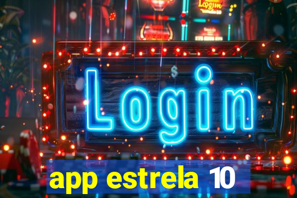 app estrela 10