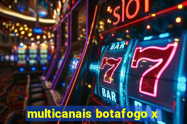 multicanais botafogo x