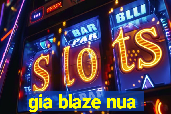 gia blaze nua