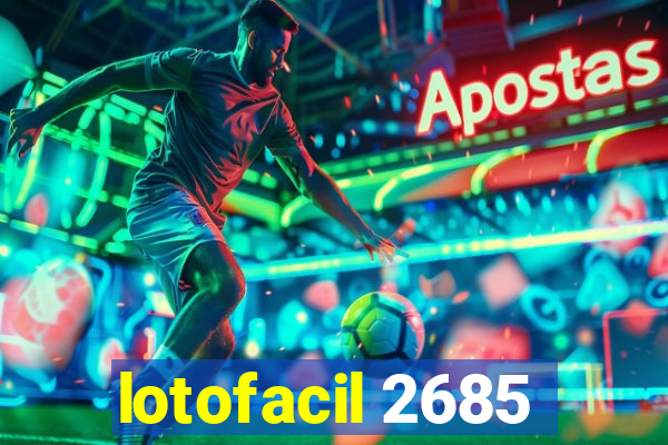 lotofacil 2685