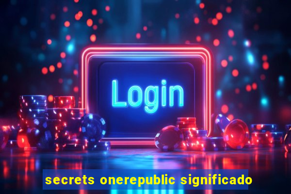 secrets onerepublic significado