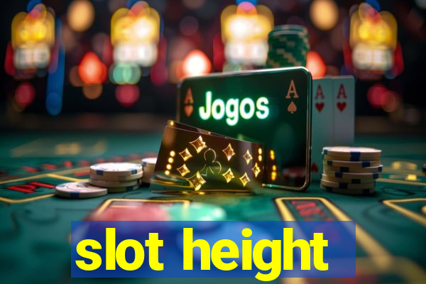 slot height